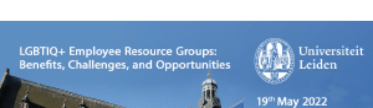LGBTIQ+ Employee Resource Groups: Benefits, Challenges, and Opportunities a Symposium at Leiden University
